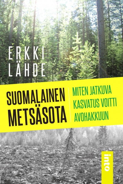 Suomalainen metsäsota – Miten jatkuva kasvatus voitti avohakkuun